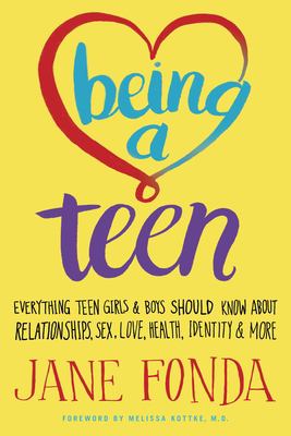 Being a teen : everything teen girls and boys should know about relationships, sex, love, health, identity & more /