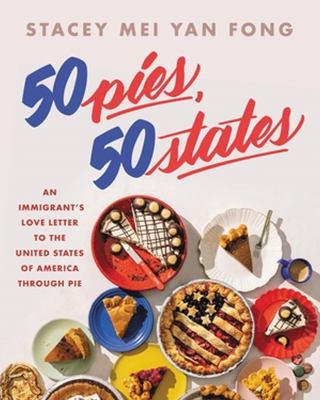 50 pies, 50 states : an immigrant's love letter to the United States through pie /