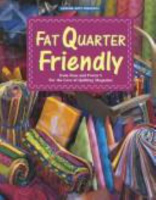 Fat quarter friendly : from Fons and Porter's For the love of quilting magazine.