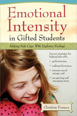 Emotional intensity in gifted students : helping kids cope with explosive feelings /