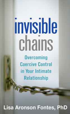 Invisible chains : overcoming coercive control in your intimate relationship /