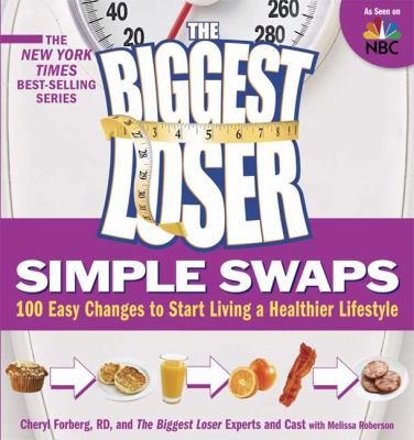 The Biggest Loser simple swaps : 100 easy changes to start living a healthier lifestyle /