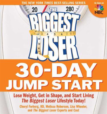 The Biggest loser 30-day jump start : lose weight, get in shape, and start living the Biggest loser lifestyle today! /