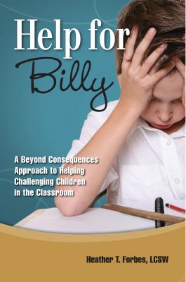 Help for Billy : a beyond consequences approach to helping challenging children in the classroom /