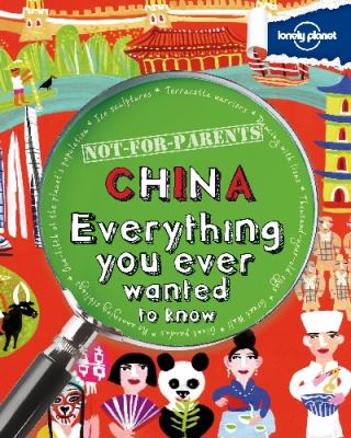 Not-for-parents China : everything you ever wanted to know /