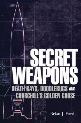 Secret weapons : technology, science & the race to win World War II /