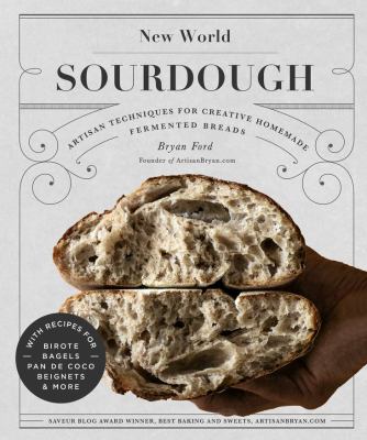 New world sourdough : artisan techniques for creative homemade fermented breads : with recipes for birote, bagels, pan de coco, beignets, and more /