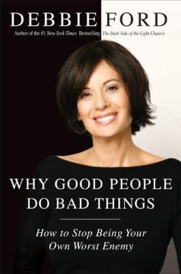 Why good people do bad things : how to stop being your own worst enemy /