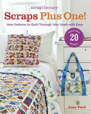 Scraptherapy scraps plus one! : new patterns to quilt through your stash with ease /