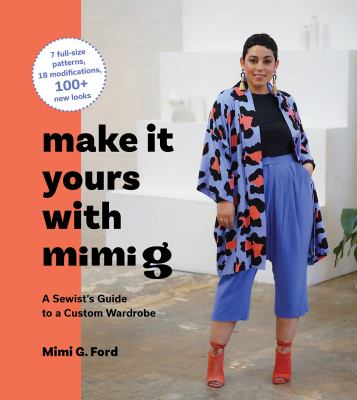 Make it yours with Mimi G : a sewist's guide to a custom wardrobe /