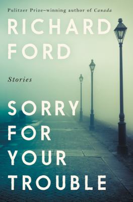 Sorry for your trouble : stories /