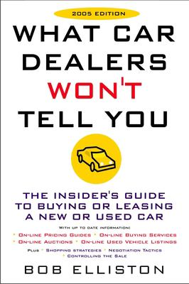 What car dealers won't tell you : the insider's guide to buying or leasing a new or used car /