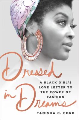 Dressed in dreams : a black girl's love letter to the power of fashion /
