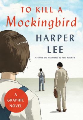 To kill a mockingbird : a graphic novel /
