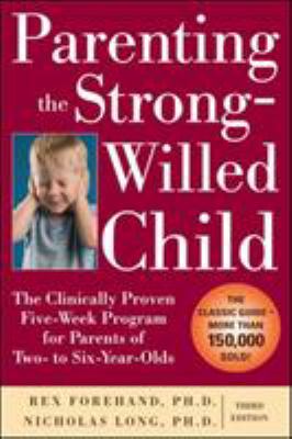 Parenting the strong-willed child : the clinically proven five-week program for parents of two- to six-year-olds /