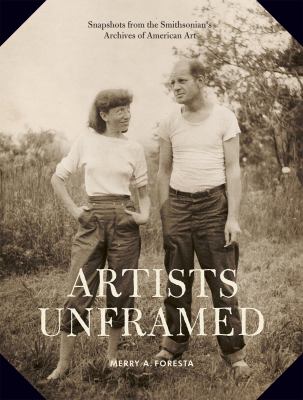 Artists unframed : snapshots from the Smithsonian's Archives of American Art /