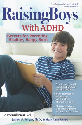 Raising boys with ADHD : secrets for parenting healthy, happy sons /