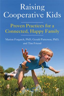 Raising cooperative kids : proven practices for a connected, happy family /