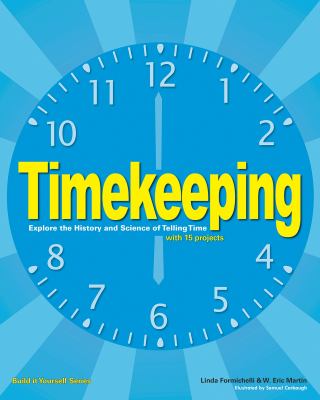 Timekeeping : explore the history and science of telling time with 15 projects /