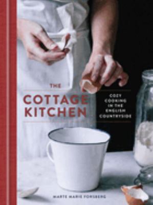 The cottage kitchen : cozy cooking in the English countryside /
