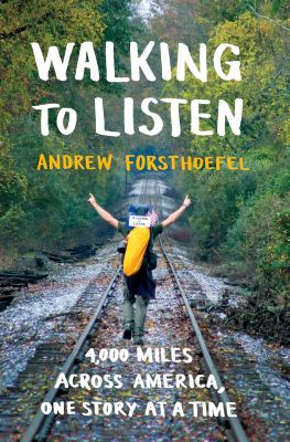 Walking to listen : 4,000 miles across America, one story at a time /