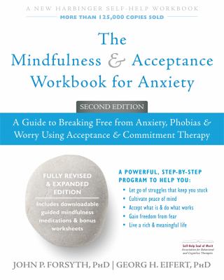 The mindfulness & acceptance workbook for anxiety : a guide to breaking free from anxiety, phobias & worry using acceptance & commitment therapy /