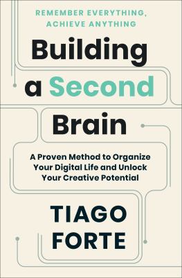 Building a second brain : a proven method to organize your digital life and unlock your creative potential /