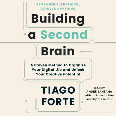 Building a second brain [eaudiobook] : A proven method to organize your digital life and unlock your creative potential.