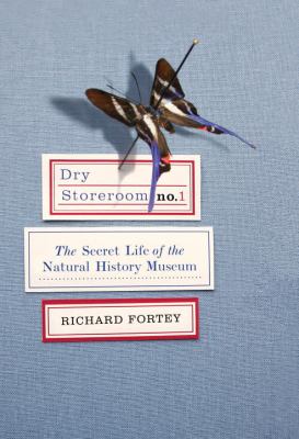 Dry storeroom no. 1 : the secret life of the Natural History Museum /