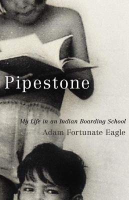 Pipestone : my life in an Indian boarding school /