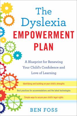 The dyslexia empowerment plan : a blueprint for renewing your child's confidence and love of learning /