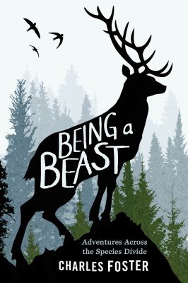 Being a beast : adventures across the species divide /