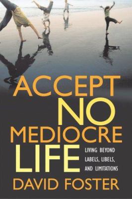 Accept no mediocre life : living beyond labels, libels, and limitations /