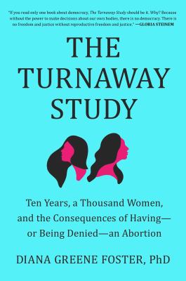 The turnaway study : ten years, a thousand women, and the consequences of having--or being denied--an abortion /