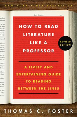 How to read literature like a professor : a lively and entertaining guide to reading between the lines /