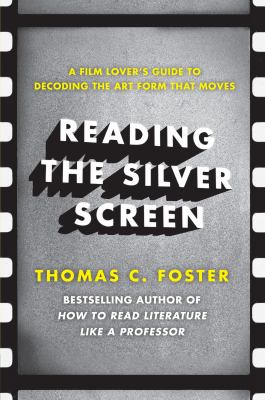 Reading the silver screen : a film lover's guide to decoding the art form that moves /