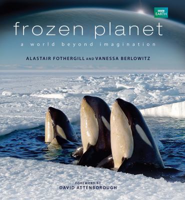 Frozen planet : a world beyond imagination /
