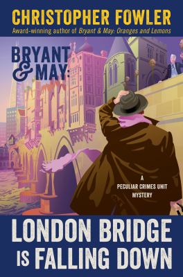 Bryant & May : London bridge is falling down : a Peculiar Crimes Unit mystery /