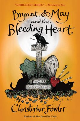 Bryant & May and the bleeding heart : a Peculiar Crimes Unit mystery /