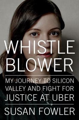 Whistleblower : my journey to Silicon Valley and fight for justice at Uber /