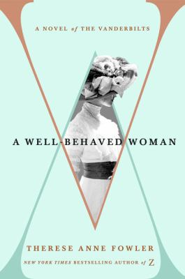 A well-behaved woman [large type] : a novel of the Vanderbilts /