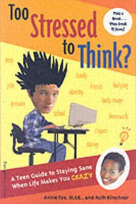 Too stressed to think? : a teen guide to staying sane when life makes you crazy /