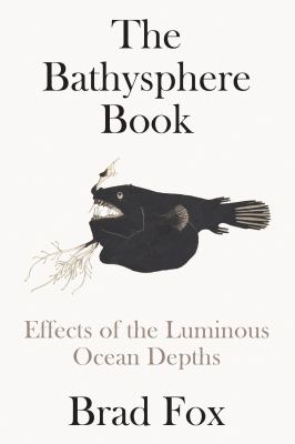 The Bathysphere book : effects of the luminous ocean depths /