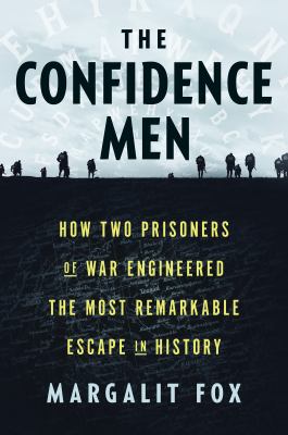 The confidence men : how two prisoners of war engineered the most remarkable escape in history /