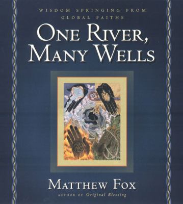 One river, many wells : wisdom springing from global faiths /