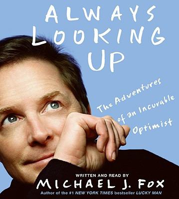 Always looking up : [compact disc, abridged] : the adventures of an incurable optimist /