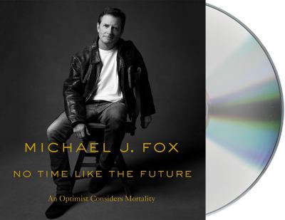 No time like the future [compact disc, unabridged] : an optimist considers mortality /
