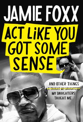 Act like you got some sense : and other things my daughters taught me /