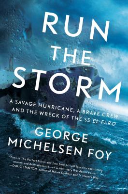 Run the storm : a savage hurricane, a brave crew, and the wreck of the SS El Faro /