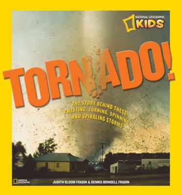 Tornado! : the story behind these twisting, turning, spinning, and spiraling storms /